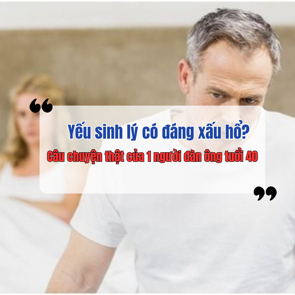 Yếu Sinh Lý Có Đáng Xấu Hổ? Câu Chuyện Thật Của 1 Người Đàn Ông Tuổi 40