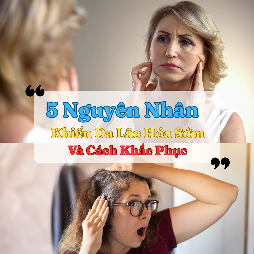 5 Nguyên Nhân Khiến Da Lão Hóa Sớm Và Cách Khắc Phục