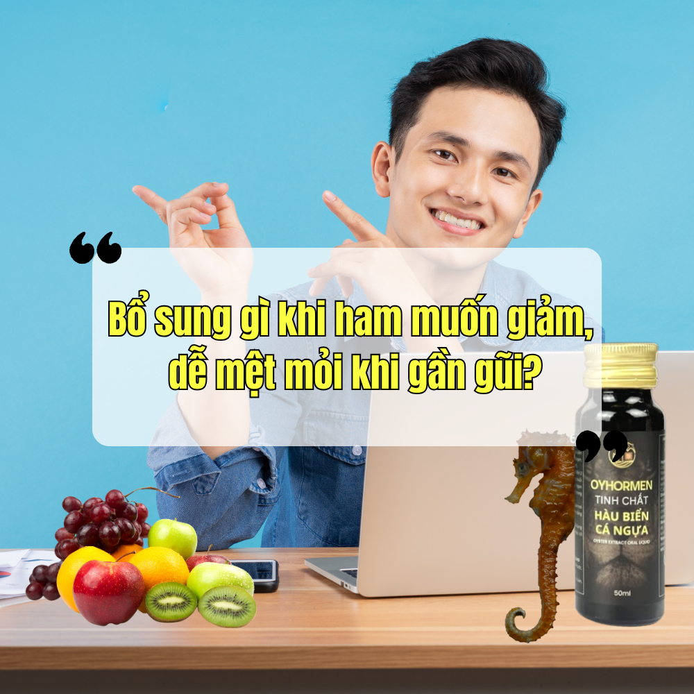 Bổ Sung Gì Khi Ham Muốn Giảm, Dễ Mệt Mỏi Khi Gần Gũi?