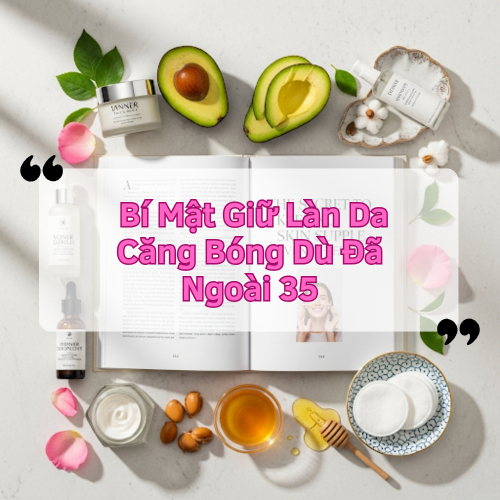 Bí Mật Giữ Làn Da Căng Bóng Dù Đã Ngoài 35